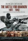 The Battle for Kharkov 1941 - 1943 (Images of War) By Anthony Tucker-Jones Cover Image