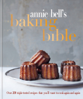 Annie Bell's Baking Bible: Over 200 triple-tested recipes that you'll want to cook again and again By Annie Bell Cover Image