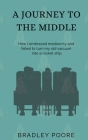 A Journey to the Middle: How I embraced mediocrity and failed to turn my old vacuum into a rocket ship By Bradley Poore, Sarah E. Poore (Editor), Dylan G (Editor) Cover Image