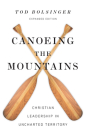 Canoeing the Mountains: Christian Leadership in Uncharted Territory By Tod Bolsinger Cover Image