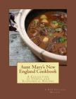 Aunt Mary's New England Cookbook: A Collection of Useful and Economical Recipes By Georgia Goodblood (Introduction by), New England Mother Cover Image