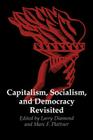 Capitalism, Socialism, and Democracy Revisited (Journal of Democracy Book) By Larry Jay Diamond (Editor), Marc F. Plattner (Editor) Cover Image
