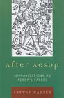 After Aesop: Improvisations on Aesop's Fables By Steven Carter Cover Image