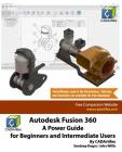 Autodesk Fusion 360: A Power Guide for Beginners and Intermediate Users Cover Image