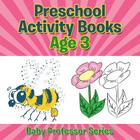 Preschool Activity Books Age 3: Baby Professor Series Cover Image