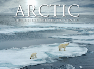 Arctic: Life Inside the Arctic Circle By Claudia Martin Cover Image