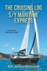 The Cruising Log of S/Y Maritime Express: The Pacific Years 2001-2005 By G. K. (Gail) Soucoup Cover Image