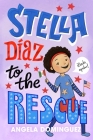Stella Díaz to the Rescue (Stella Diaz #4) By Angela Dominguez, Angela Dominguez (Illustrator) Cover Image