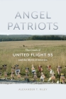 Angel Patriots: The Crash of United Flight 93 and the Myth of America By Alexander T. Riley Cover Image