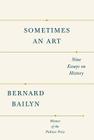Sometimes an Art: Nine Essays on History By Bernard Bailyn Cover Image