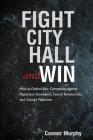 Fight City Hall and Win: How to Defend Your Community against Rapacious Developers, Scared Bureaucrats, and Corrupt Politicians By Connor Murphy Cover Image