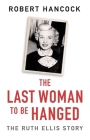 The Last Woman to be Hanged: The Ruth Ellis Story Cover Image