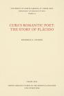 Cuba's Romantic Poet: The Story of Plácido (North Carolina Studies in the Romance Languages and Literatu #47) By Frederick S. Stimson Cover Image