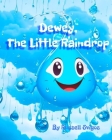 Dewey: The Little Raindrop By Russell Svigos T. E. Cover Image