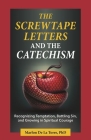 The Screwtape Letters and the Catechism: Recognizing Temptation, Battling Sin, and Growing in Spiritual Courage Cover Image