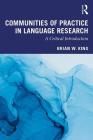 Communities of Practice in Language Research: A Critical Introduction By Brian King Cover Image