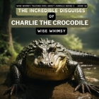 The Incredible Disguises of Charlie the Crocodile Cover Image