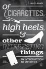 Of Cigarettes, High Heels, and Other Interesting Things: An Introduction to Semiotics By Marcel Danesi Cover Image