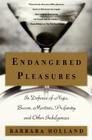 Endangered Pleasures: In Defense of Naps, Bacon, Martinis, Profanity, and Other Indulgences By Barbara Holland Cover Image