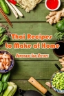 Thai Recipes to Make at Home: Homemade Thai Recipes: Delicious Thai Recipes By Isaac Palmer Cover Image