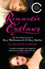 Romantic Outlaws: The Extraordinary Lives of Mary Wollstonecraft & Mary Shelley By Charlotte Gordon Cover Image