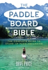 The Paddleboard Bible: The complete guide to stand-up paddleboarding Cover Image
