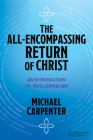 The All-Encompassing Return of Christ: An Introduction to Amillennialism By Michael Carpenter Cover Image