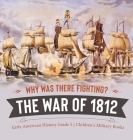 Why Was There Fighting? The War of 1812 Early American History Grade 5 Children's Military Books By Baby Professor Cover Image