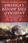 America's Bloody Hill of Destiny, a New Look at the Struggle for Little Round Top, Gettysburg, July 2, 1863 Cover Image