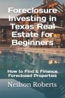 Foreclosure Investing in Texas Real Estate for Beginners: How to Find & Finance Foreclosed Properties Cover Image