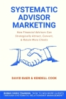 Systematic Advisor Marketing: How Financial Advisors Can Strategically Attract, Convert, & Retain More Clients By David Baer, Kendell Cook Cover Image