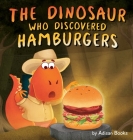 The Dinosaur Who Discovered Hamburgers Cover Image