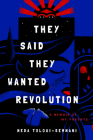 They Said They Wanted Revolution: A Memoir of My Parents By Neda Toloui-Semnani Cover Image