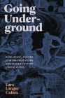 Going Underground: Race, Space, and the Subterranean in the Nineteenth-Century United States By Lara Langer Cohen Cover Image