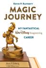 Magic Journey: My Fantastical Walt Disney Imagineering Career By Kevin Rafferty Cover Image