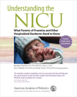 Understanding the NICU: What Parents of Preemies and other Hospitalized Newborns Need to Know Cover Image