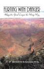 Flirting with Danger: Hiking the Grand Canyon the Wrong Way By C. P. Webster-Scholten Cover Image