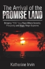 The Arrival of the Promise Land: Bringing You to a Place Where Serenity, Prosperity and Magic Reign Supreme. Cover Image