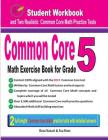 Common Core Math Exercise Book for Grade 5: Student Workbook and Two Realistic Common Core Math Tests By Reza Nazari, Ava Ross Cover Image