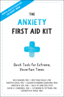 The Anxiety First Aid Kit: Quick Tools for Extreme, Uncertain Times By Rick Hanson, Matthew McKay, Martha Davis Cover Image