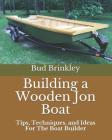 Building a Wooden Jon Boat: Tips, Techniques, and Ideas For The Boat Builder Cover Image