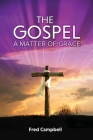 The Gospel: A Matter of Grace By Fred Campbell Cover Image