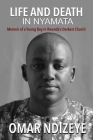Life and Death in Nyamata: Memoir of a Young Boy in Rwanda's darkest Church By Omar Ndizeye Cover Image