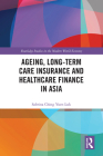 Ageing, Long-Term Care Insurance and Healthcare Finance in Asia (Routledge Studies in the Modern World Economy) Cover Image