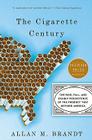 The Cigarette Century: The Rise, Fall, and Deadly Persistence of the Product That Defined America By Allan M. Brandt Cover Image