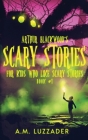 Arthur Blackwood's Scary Stories for Kids who Like Scary Stories: Book 1 Cover Image