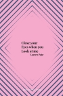 Close your Eyes when you Look at me By Lauren Pope Cover Image