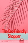 The Eco-Friendly Shopper: Consumer Attitudes Towards Green Purchasing By Zyna Maryland Cover Image