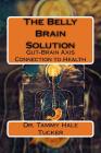 The Belly Brain Solution: Gut-Brain Axis Connection to Health By Tammy Hale Tucker Cover Image