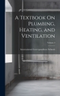A Textbook On Plumbing, Heating, and Ventilation; Volume 3 Cover Image